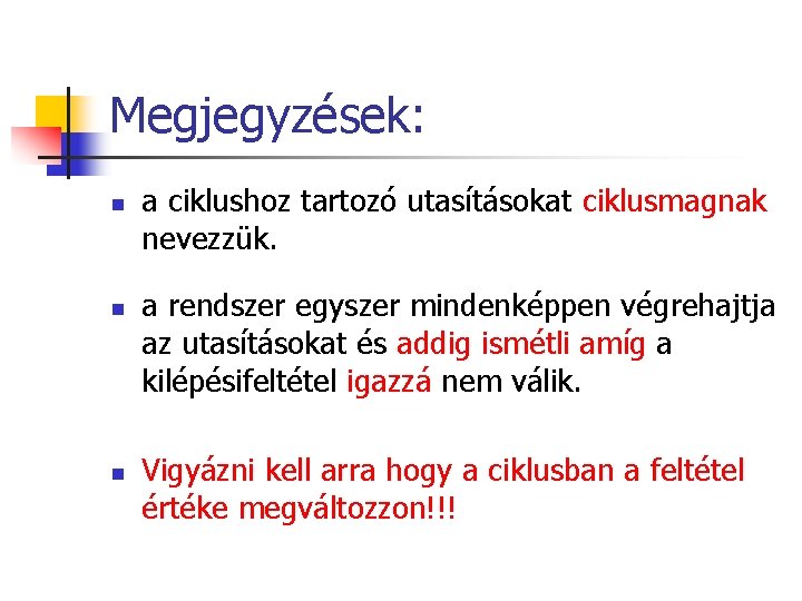 Megjegyzések: n n n a ciklushoz tartozó utasításokat ciklusmagnak nevezzük. a rendszer egyszer mindenképpen