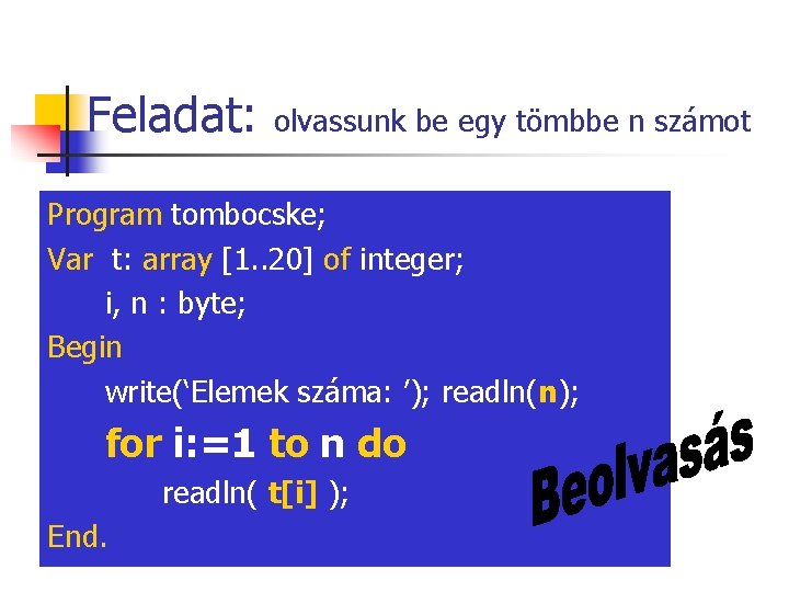 Feladat: olvassunk be egy tömbbe n számot Program tombocske; Var t: array [1. .