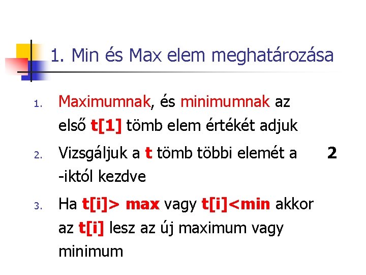 1. Min és Max elem meghatározása 1. 2. 3. Maximumnak, és minimumnak az első