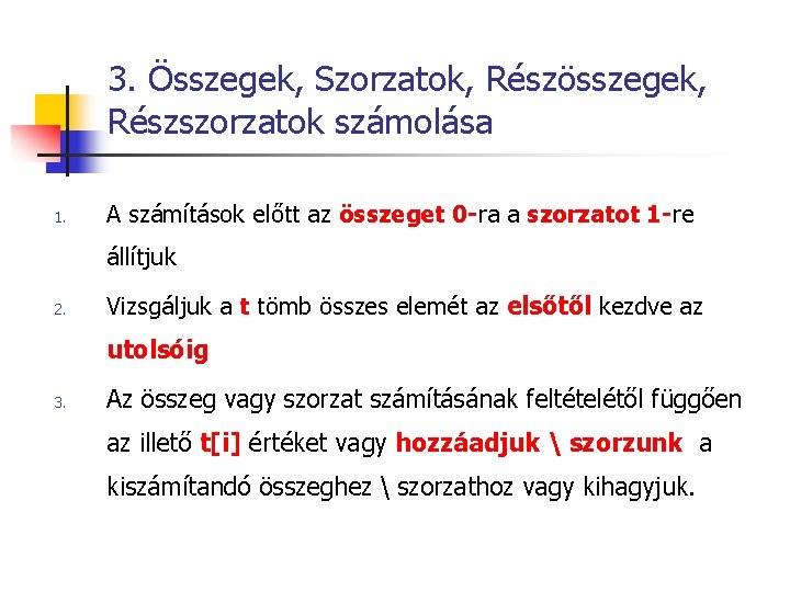 3. Összegek, Szorzatok, Részösszegek, Részszorzatok számolása 1. A számítások előtt az összeget 0 -ra