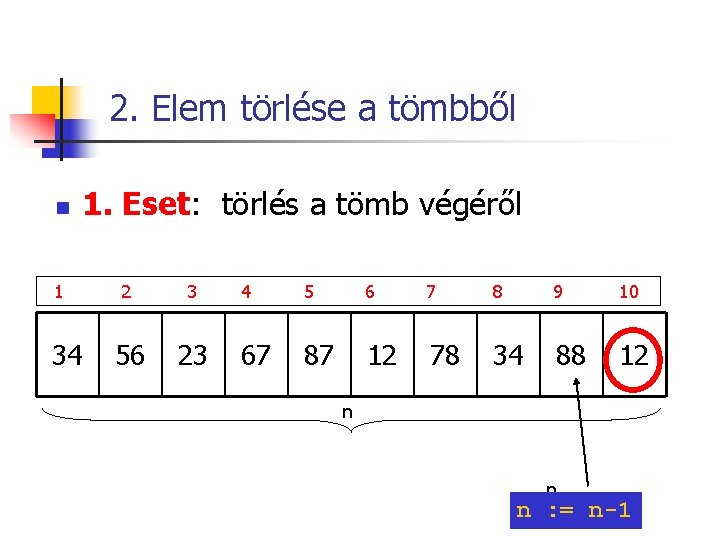 2. Elem törlése a tömbből n 1. Eset: törlés a tömb végéről 1 34