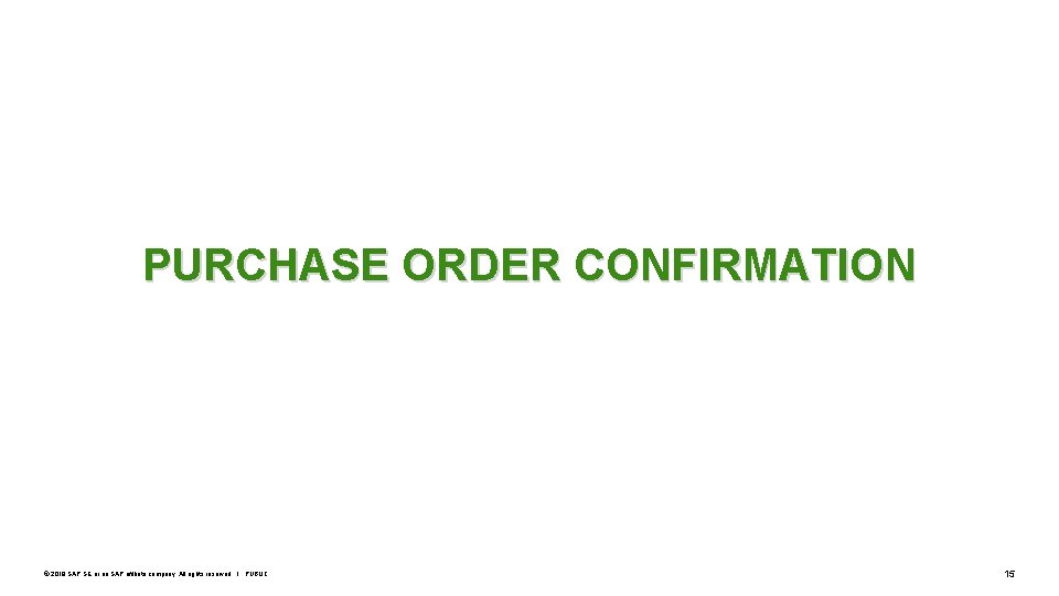 PURCHASE ORDER CONFIRMATION © 2019 SAP SE or an SAP affiliate company. All rights