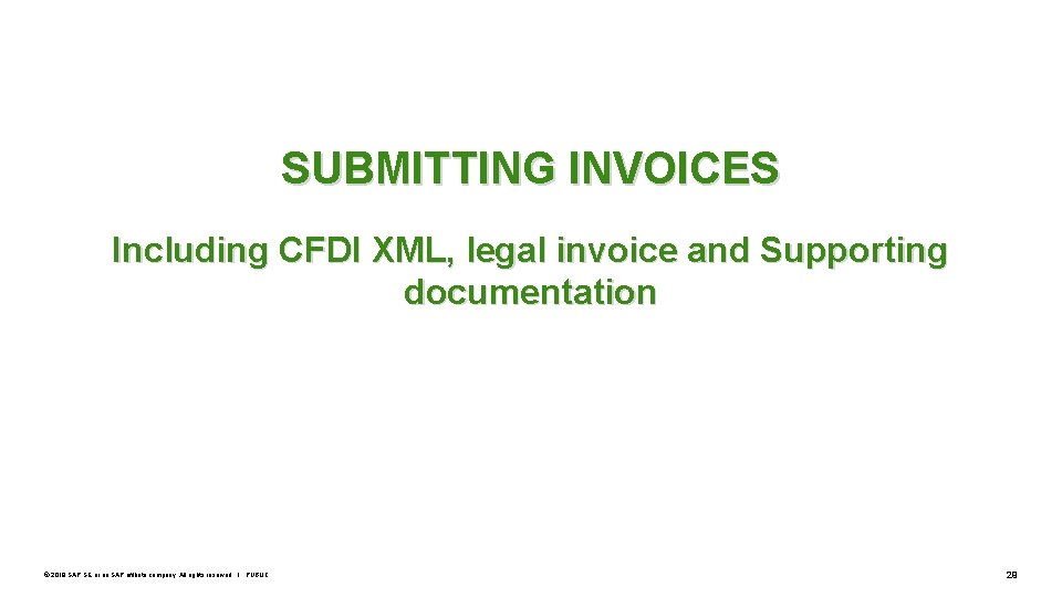 SUBMITTING INVOICES Including CFDI XML, legal invoice and Supporting documentation © 2019 SAP SE