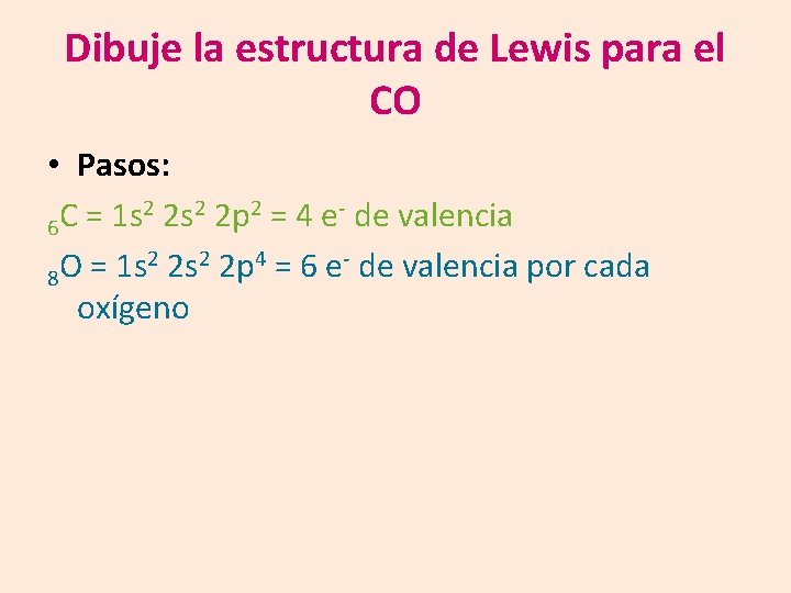 Dibuje la estructura de Lewis para el CO • Pasos: 2 2 s 2