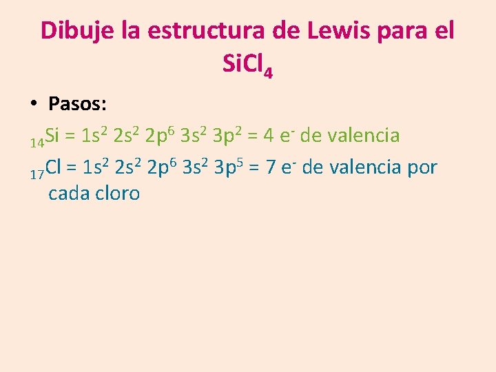 Dibuje la estructura de Lewis para el Si. Cl 4 • Pasos: 2 2