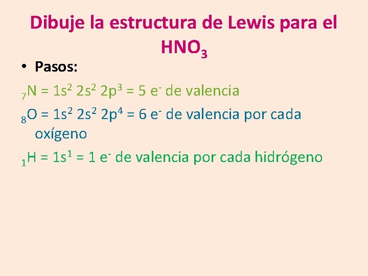 Dibuje la estructura de Lewis para el HNO 3 • Pasos: 2 2 s