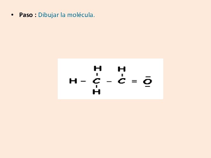  • Paso : Dibujar la molécula. 