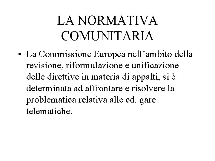 LA NORMATIVA COMUNITARIA • La Commissione Europea nell’ambito della revisione, riformulazione e unificazione delle