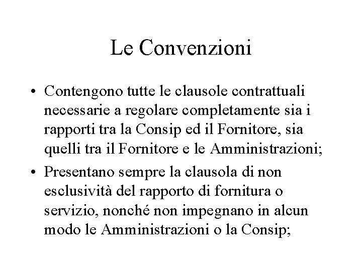 Le Convenzioni • Contengono tutte le clausole contrattuali necessarie a regolare completamente sia i