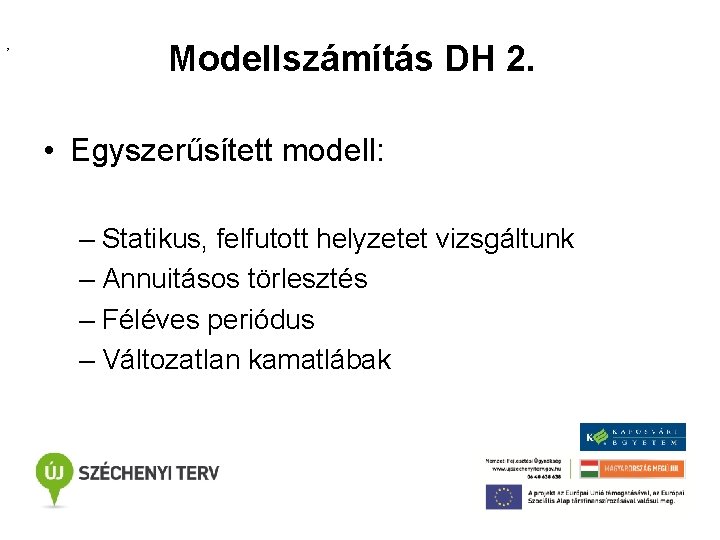 , Modellszámítás DH 2. • Egyszerűsített modell: – Statikus, felfutott helyzetet vizsgáltunk – Annuitásos