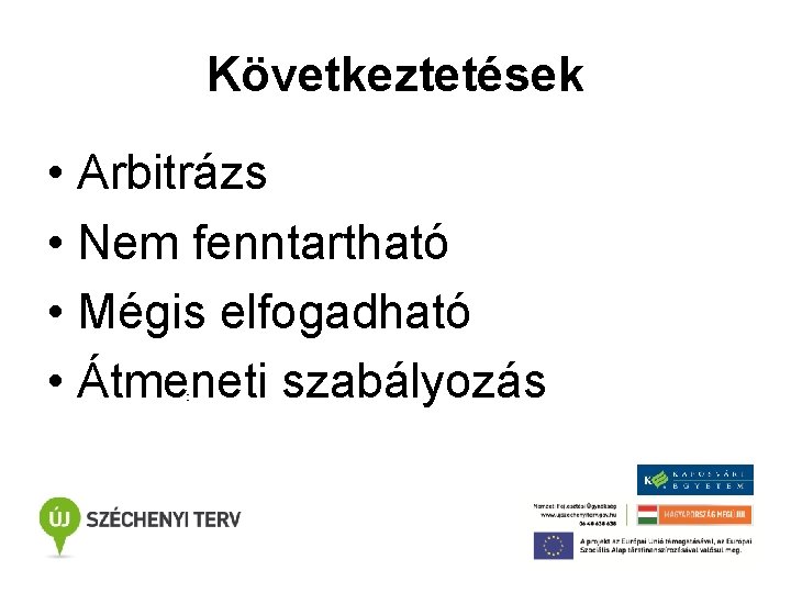 Következtetések • Arbitrázs • Nem fenntartható • Mégis elfogadható • Átmeneti szabályozás : 