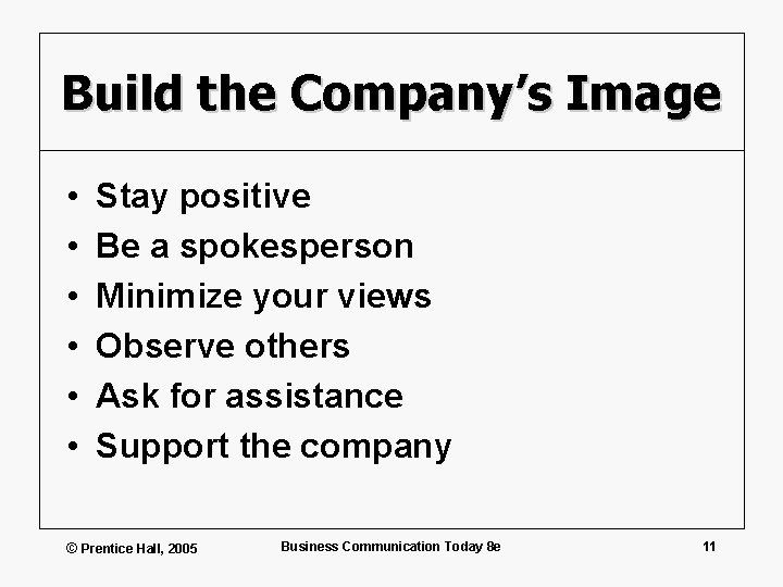 Build the Company’s Image • • • Stay positive Be a spokesperson Minimize your