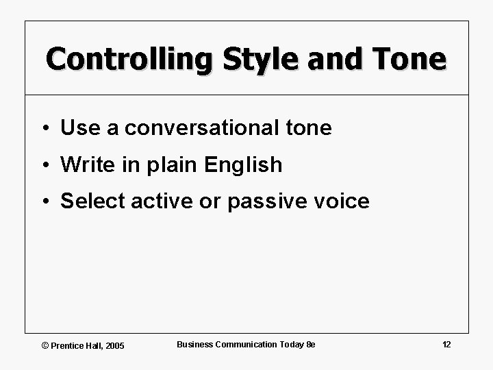 Controlling Style and Tone • Use a conversational tone • Write in plain English