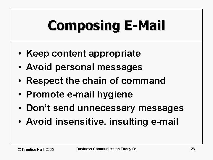 Composing E-Mail • • • Keep content appropriate Avoid personal messages Respect the chain