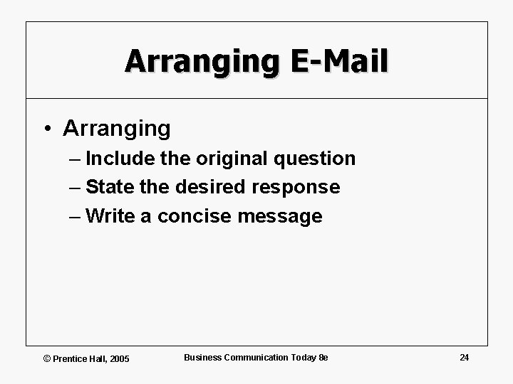 Arranging E-Mail • Arranging – Include the original question – State the desired response