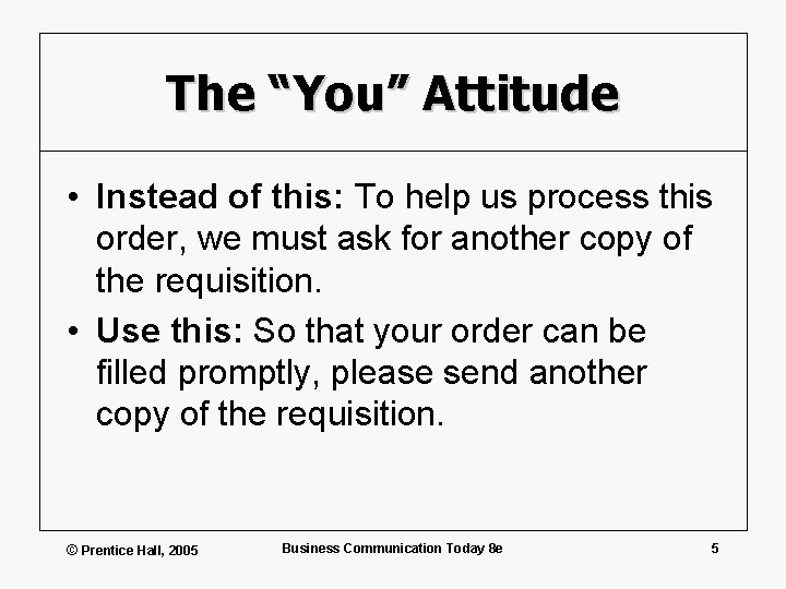 The “You” Attitude • Instead of this: To help us process this order, we