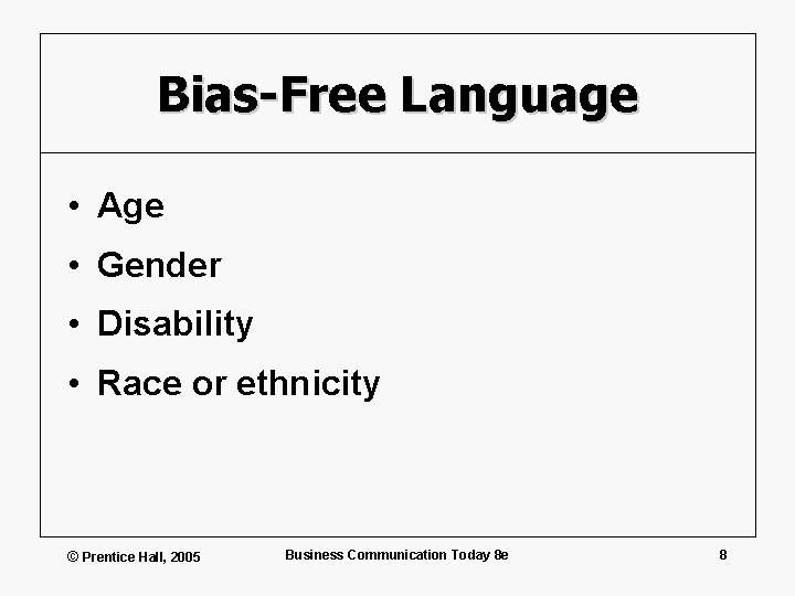 Bias-Free Language • Age • Gender • Disability • Race or ethnicity © Prentice