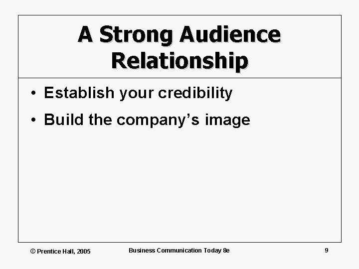 A Strong Audience Relationship • Establish your credibility • Build the company’s image ©