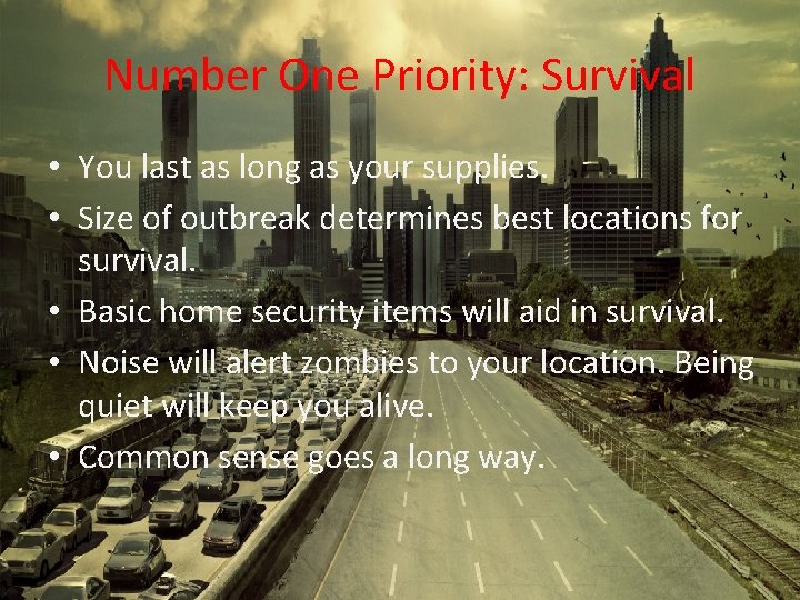 Number One Priority: Survival • You last as long as your supplies. • Size