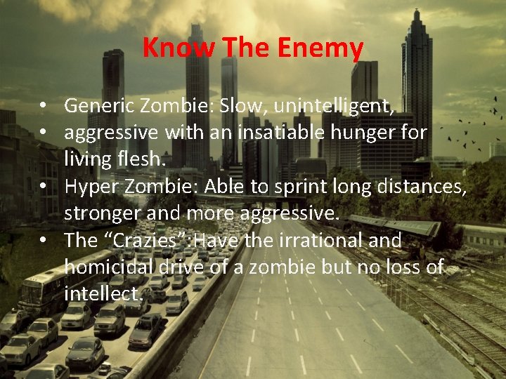 Know The Enemy • Generic Zombie: Slow, unintelligent, • aggressive with an insatiable hunger