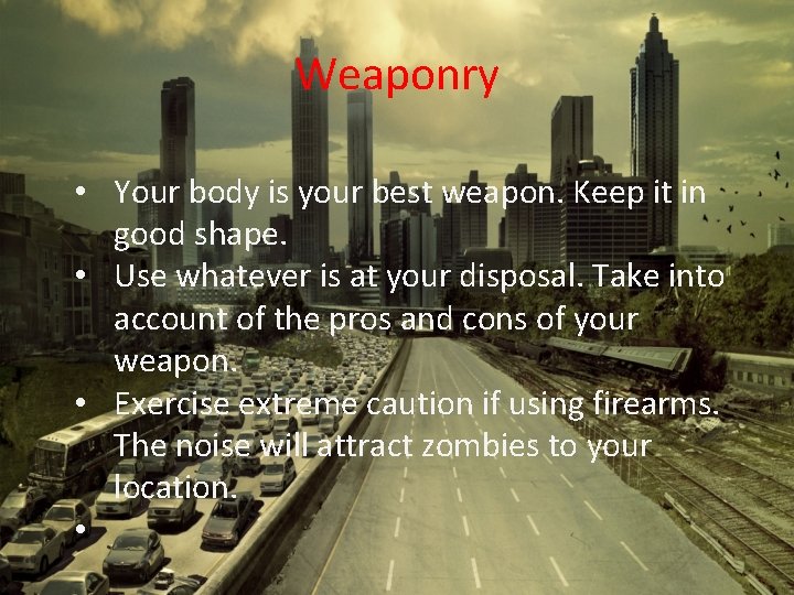 Weaponry • Your body is your best weapon. Keep it in good shape. •