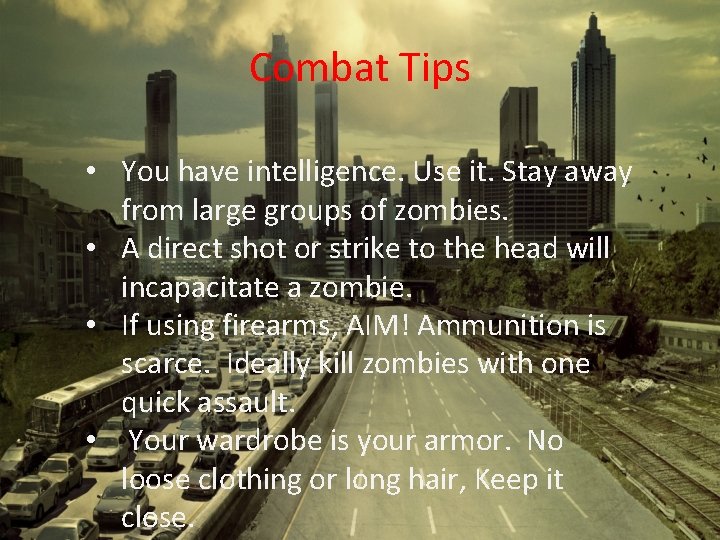 Combat Tips • You have intelligence. Use it. Stay away from large groups of