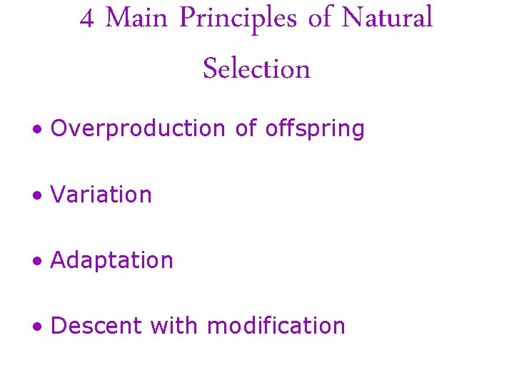 4 Main Principles of Natural Selection • Overproduction of offspring • Variation • Adaptation