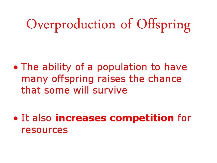 Overproduction of Offspring • The ability of a population to have many offspring raises