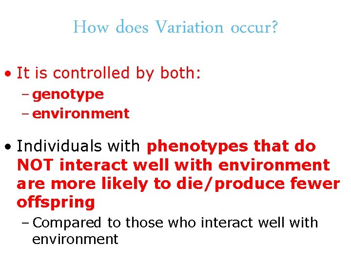 How does Variation occur? • It is controlled by both: – genotype – environment