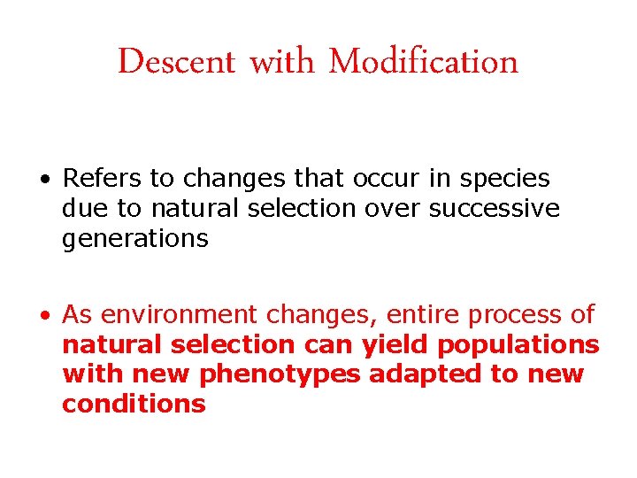Descent with Modification • Refers to changes that occur in species due to natural