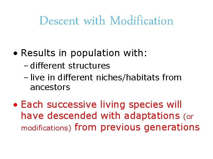 Descent with Modification • Results in population with: – different structures – live in