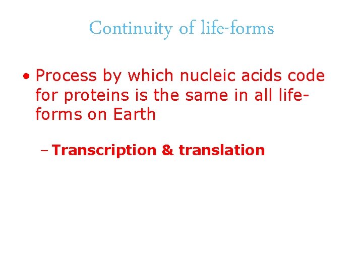 Continuity of life-forms • Process by which nucleic acids code for proteins is the