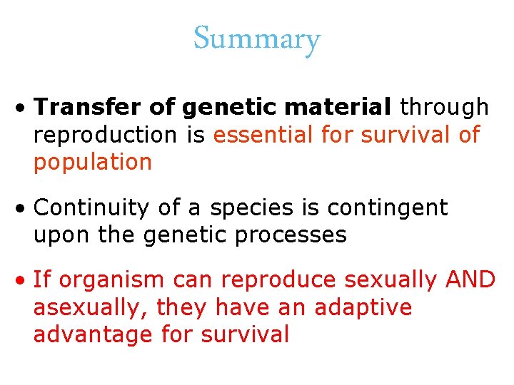 Summary • Transfer of genetic material through reproduction is essential for survival of population