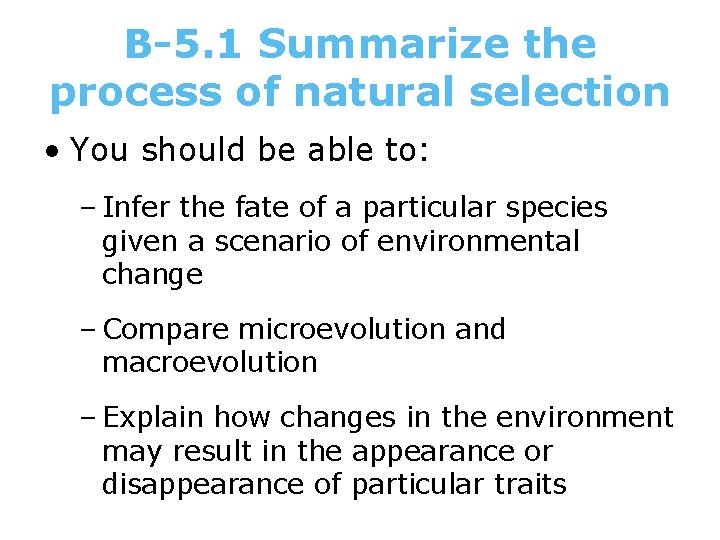 B-5. 1 Summarize the process of natural selection • You should be able to: