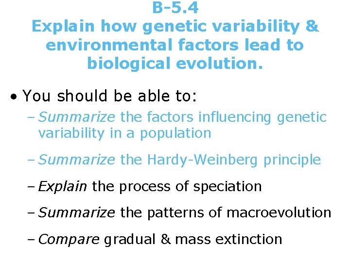 B-5. 4 Explain how genetic variability & environmental factors lead to biological evolution. •