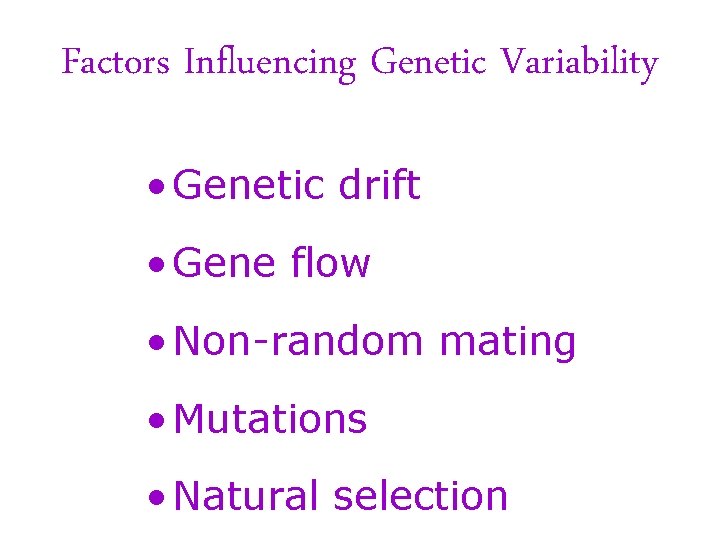 Factors Influencing Genetic Variability • Genetic drift • Gene flow • Non-random mating •