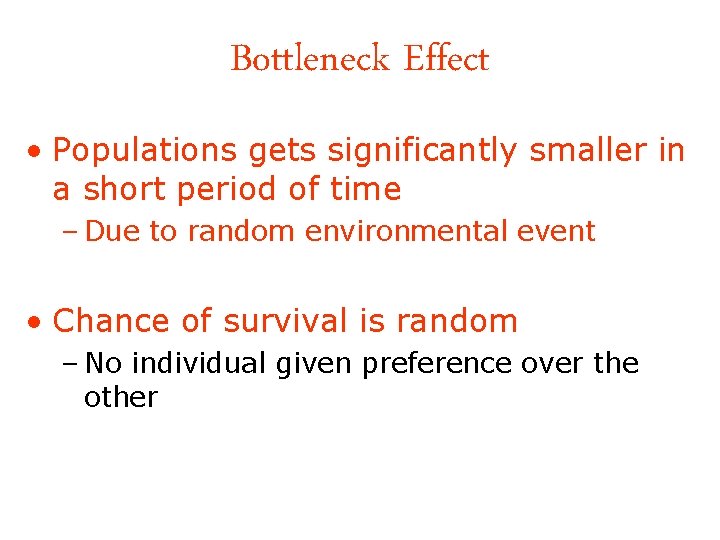 Bottleneck Effect • Populations gets significantly smaller in a short period of time –