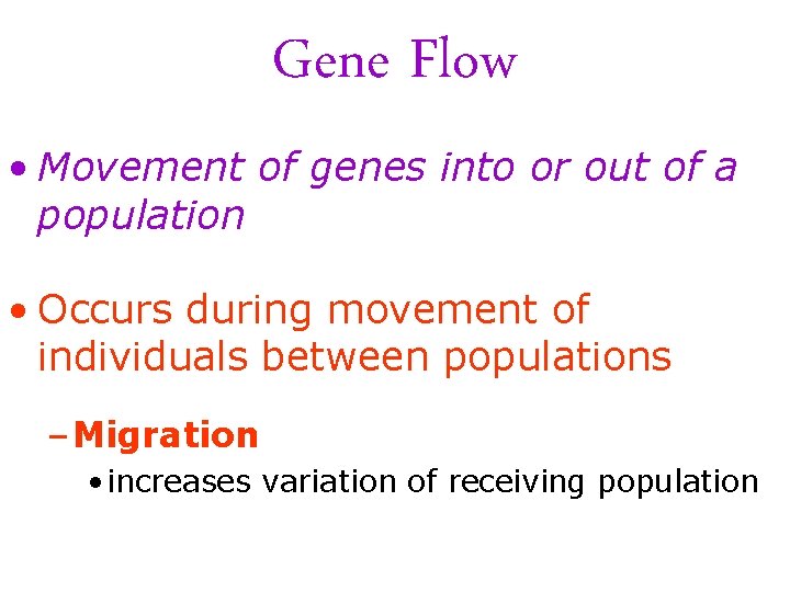Gene Flow • Movement of genes into or out of a population • Occurs