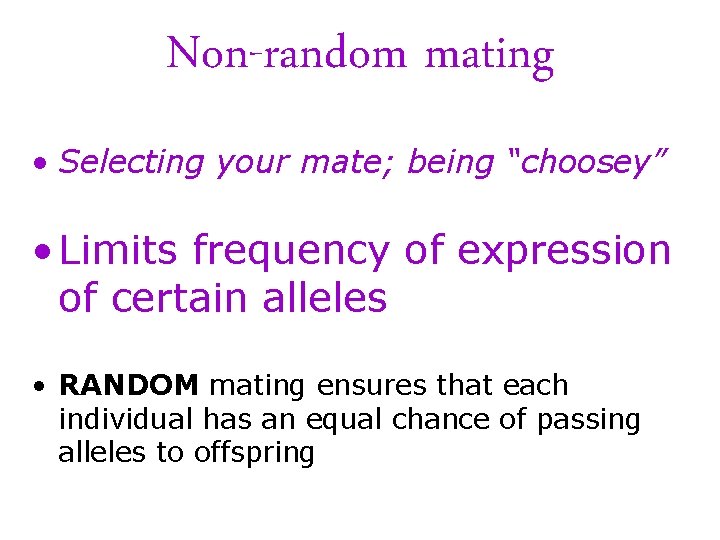 Non-random mating • Selecting your mate; being “choosey” • Limits frequency of expression of