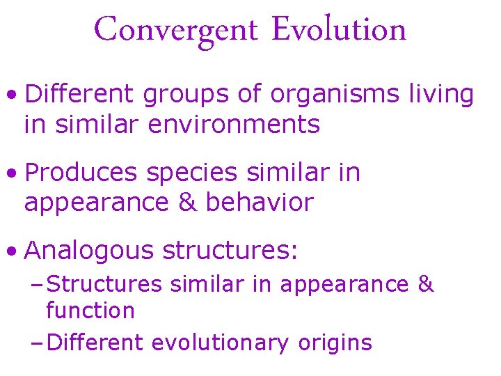 Convergent Evolution • Different groups of organisms living in similar environments • Produces species