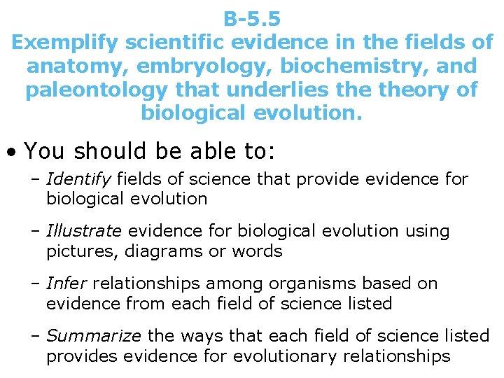 B-5. 5 Exemplify scientific evidence in the fields of anatomy, embryology, biochemistry, and paleontology