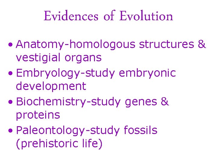 Evidences of Evolution • Anatomy-homologous structures & vestigial organs • Embryology-study embryonic development •