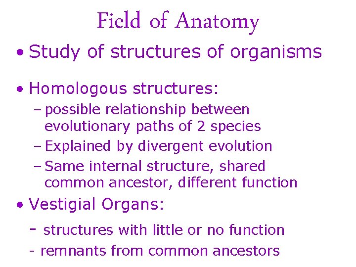 Field of Anatomy • Study of structures of organisms • Homologous structures: – possible