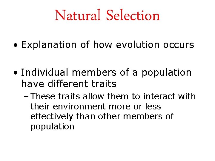 Natural Selection • Explanation of how evolution occurs • Individual members of a population