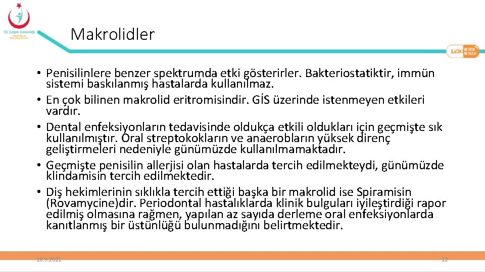 Makrolidler • Penisilinlere benzer spektrumda etki gösterirler. Bakteriostatiktir, immün sistemi baskılanmış hastalarda kullanılmaz. •