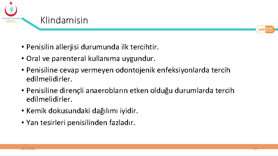 Klindamisin • Penisilin allerjisi durumunda ilk tercihtir. • Oral ve parenteral kullanıma uygundur. •