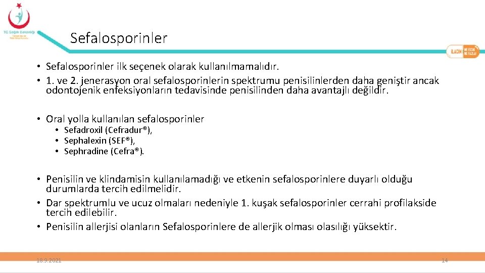 Sefalosporinler • Sefalosporinler ilk seçenek olarak kullanılmamalıdır. • 1. ve 2. jenerasyon oral sefalosporinlerin