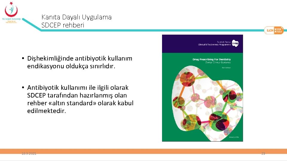 Kanıta Dayalı Uygulama SDCEP rehberi • Dişhekimliğinde antibiyotik kullanım endikasyonu oldukça sınırlıdır. • Antibiyotik