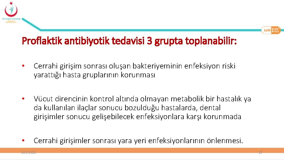 Proflaktik antibiyotik tedavisi 3 grupta toplanabilir: • Cerrahi girişim sonrası oluşan bakteriyeminin enfeksiyon riski