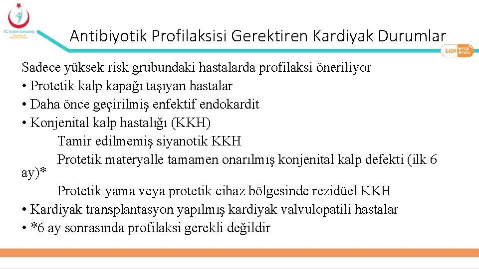 Antibiyotik Profilaksisi Gerektiren Kardiyak Durumlar Sadece yüksek risk grubundaki hastalarda profilaksi öneriliyor • Protetik